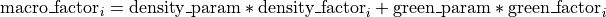 \mathrm{macro\_factor}_i = \mathrm{density\_param} * \mathrm{density\_factor}_i +
\mathrm{green\_param} * \mathrm{green\_factor}_i