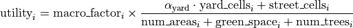 \mathrm{utility}_i =
\mathrm{macro\_factor}_i \times
\frac{
\alpha_{\mathrm{yard}} \cdot \mathrm{yard\_cells}_i
+ \mathrm{street\_cells}_i
}{
\mathrm{num\_areas}_i
+ \mathrm{green\_space}_i
+ \mathrm{num\_trees}_i
}